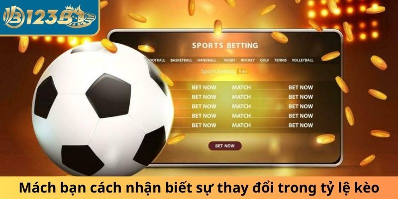Mách bạn cách nhận biết sự thay đổi trong tỷ lệ kèo