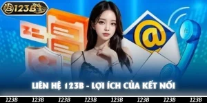 Liên Hệ 123b - Lợi Ích Của Những Phương Thức Kết Nối