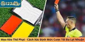Mẹo Kèo Thẻ Phạt - Cách Xác Định Mức Cược Tối Đa Lợi Nhuận