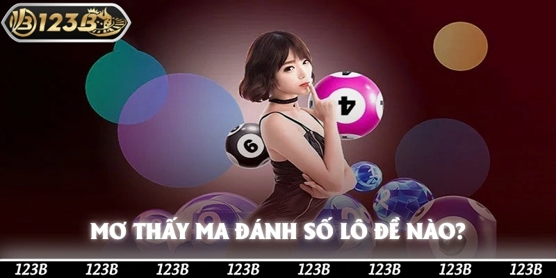 Mơ thấy ma đánh số lô đề gì để hốt bạc