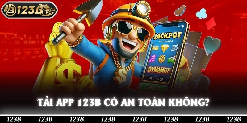 Tải app 123b có tải xuống an toàn hay không?